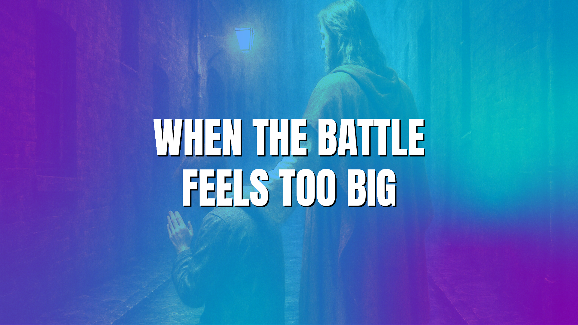When the Battle Feels Too Big