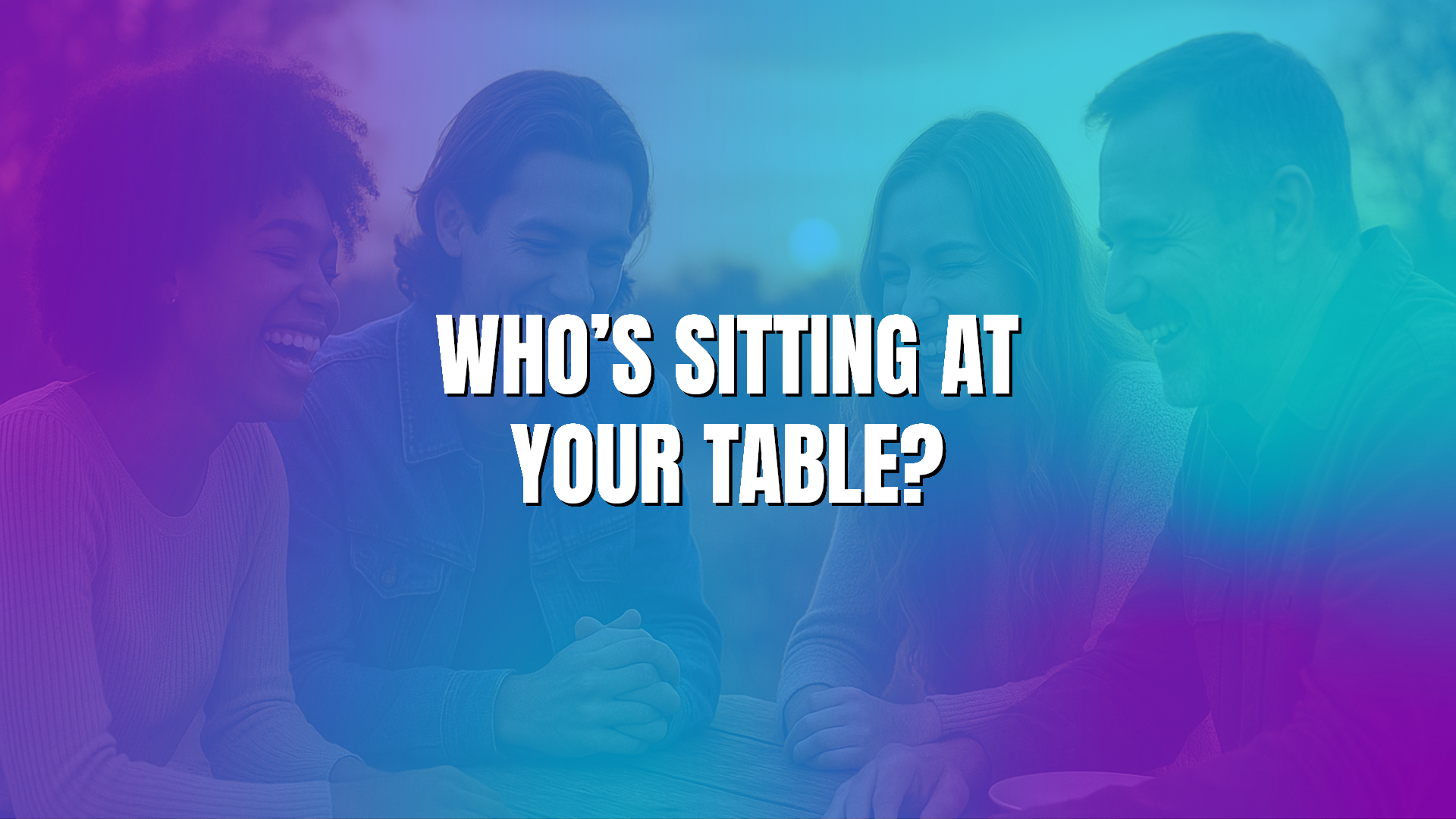 Who’s Sitting at Your Table?