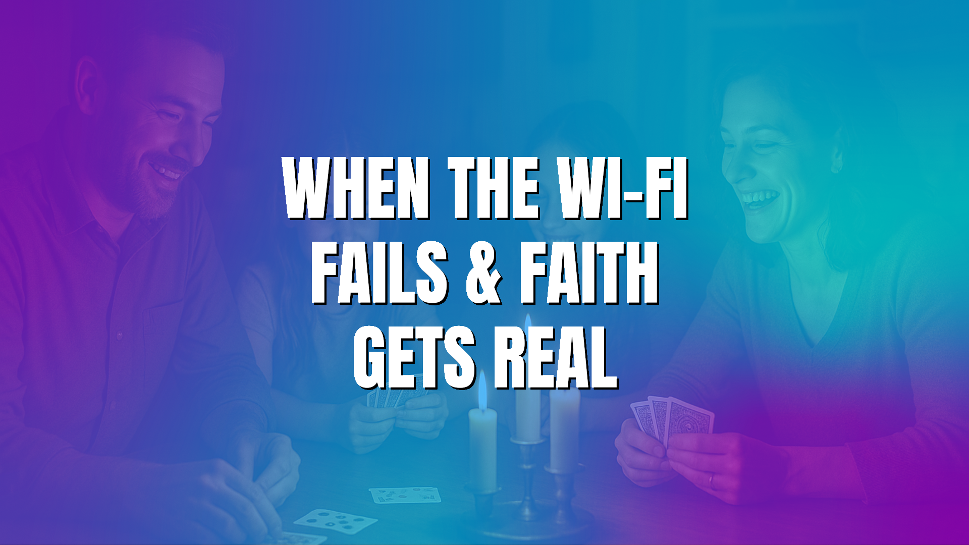 When the Wi-Fi Fails & Faith Gets Real